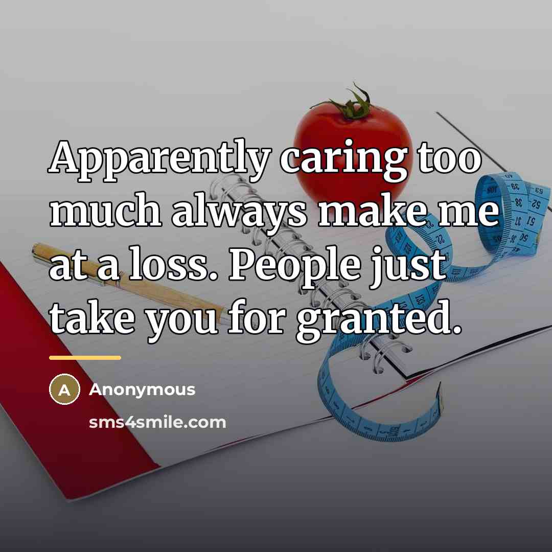 “Apparently caring too much always make me at a loss.…” quote by Anonymous
