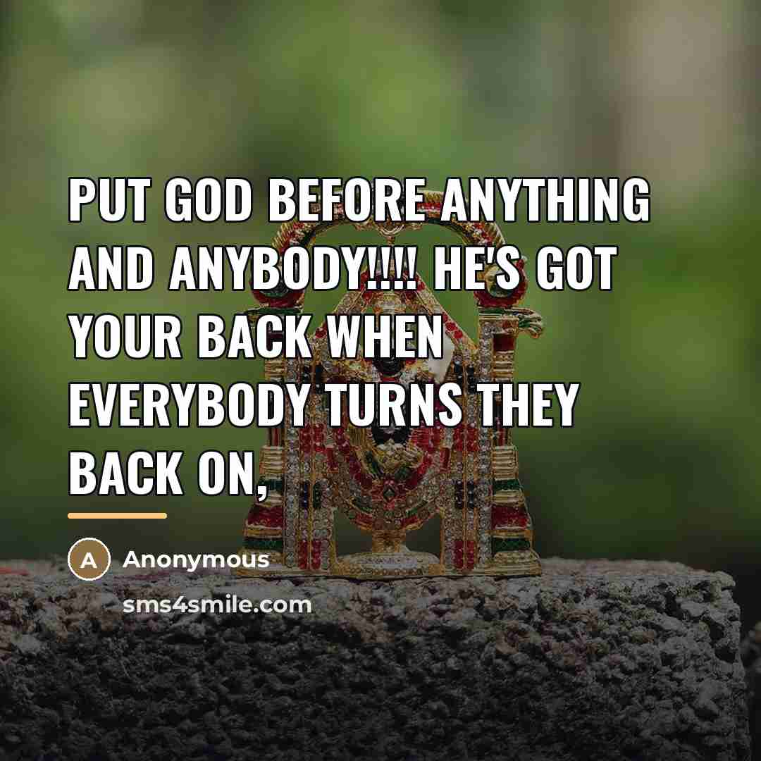 “Put GOD before anything and anybody!!!! He's got your back…” quote by Anonymous