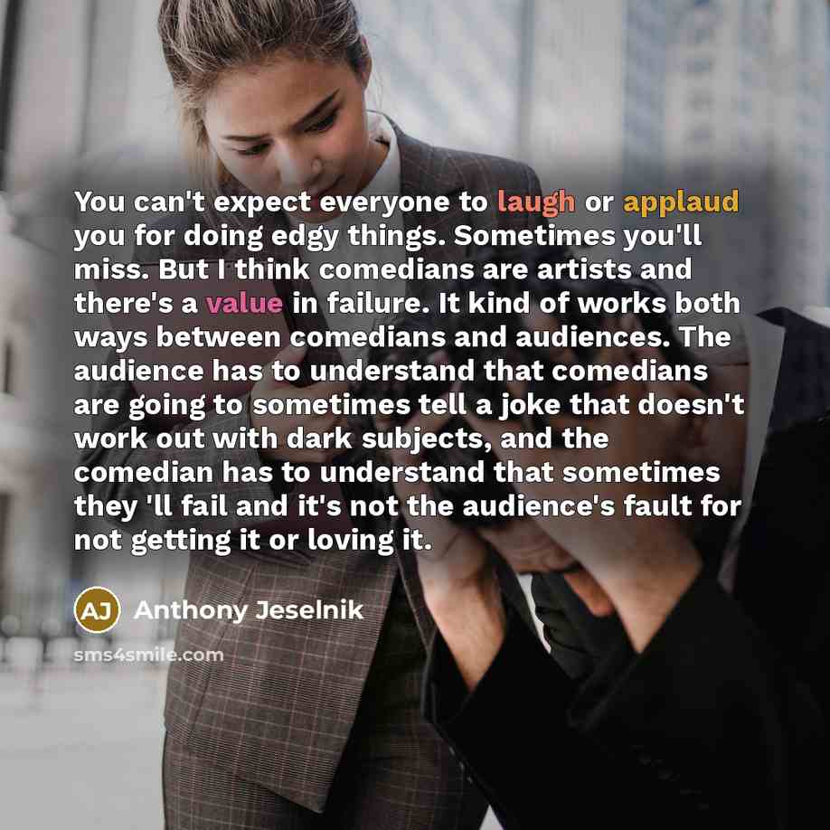 “You can't expect everyone to laugh or applaud you for…” quote by Anthony Jeselnik