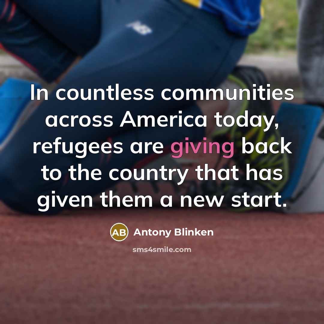 “In countless communities across America today, refugees are giving back…” quote by Antony Blinken