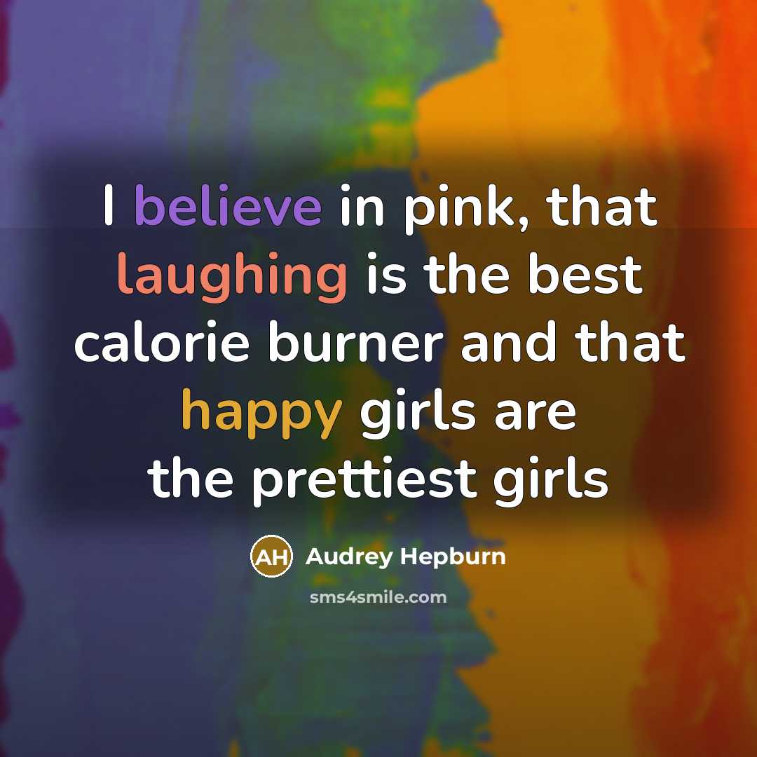 “I believe in pink, that laughing is the best calorie…” quote by Audrey Hepburn