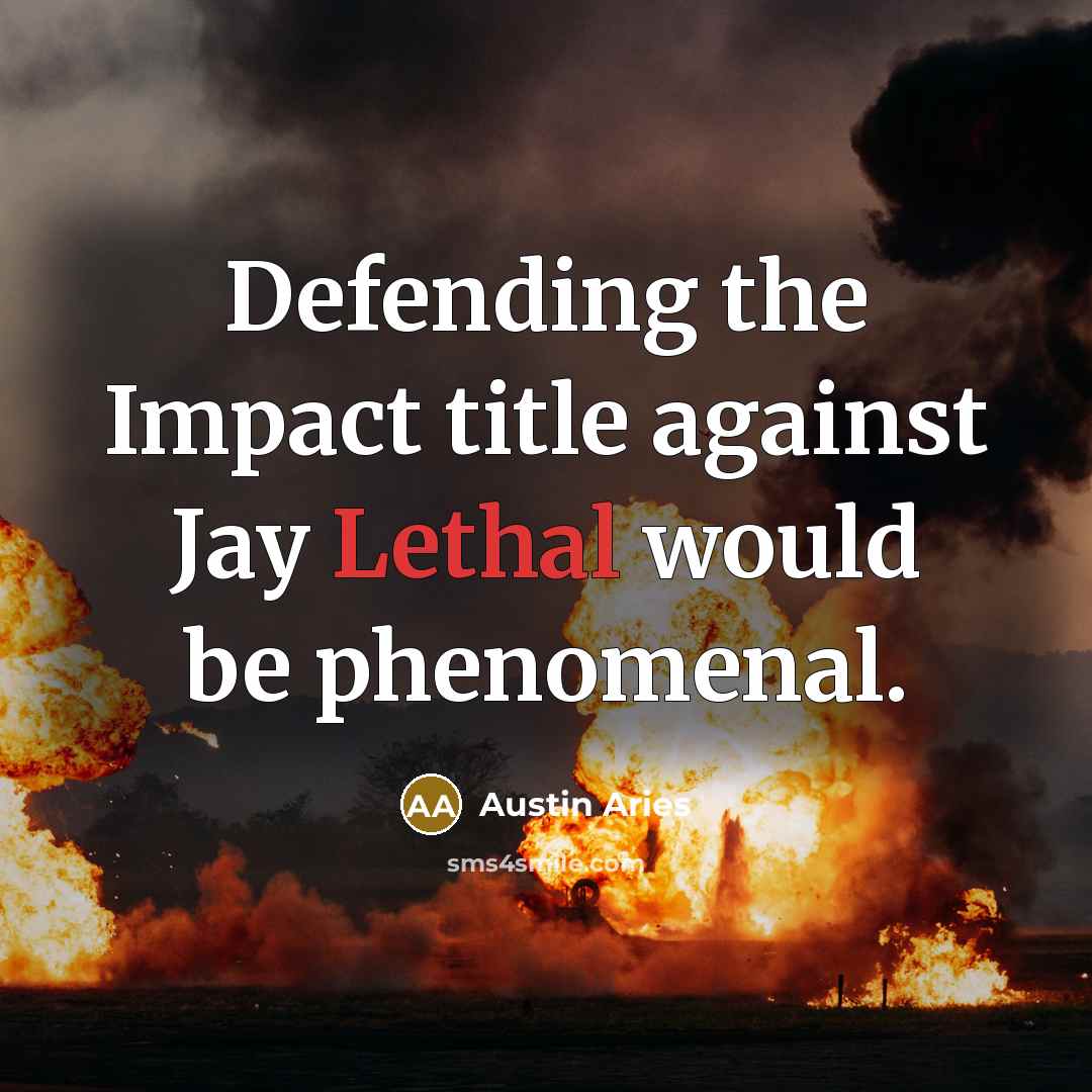 “Defending the Impact title against Jay Lethal would be phenomenal.…” quote by Austin Aries