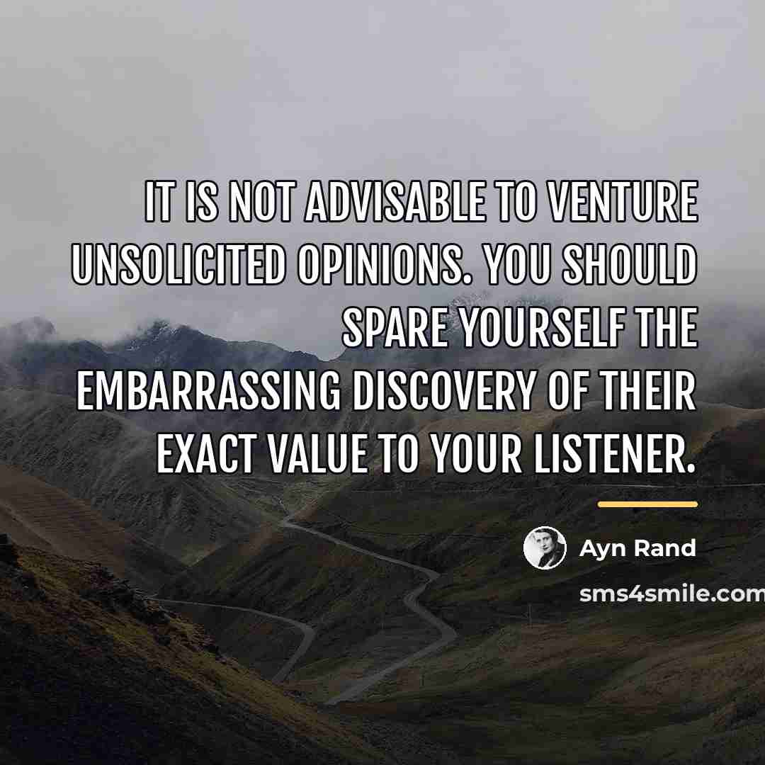 “It is not advisable to venture unsolicited opinions. You should…” quote by Ayn Rand