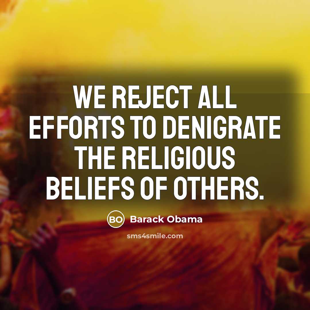 “We reject all efforts to denigrate the religious beliefs of…” quote by Barack Obama