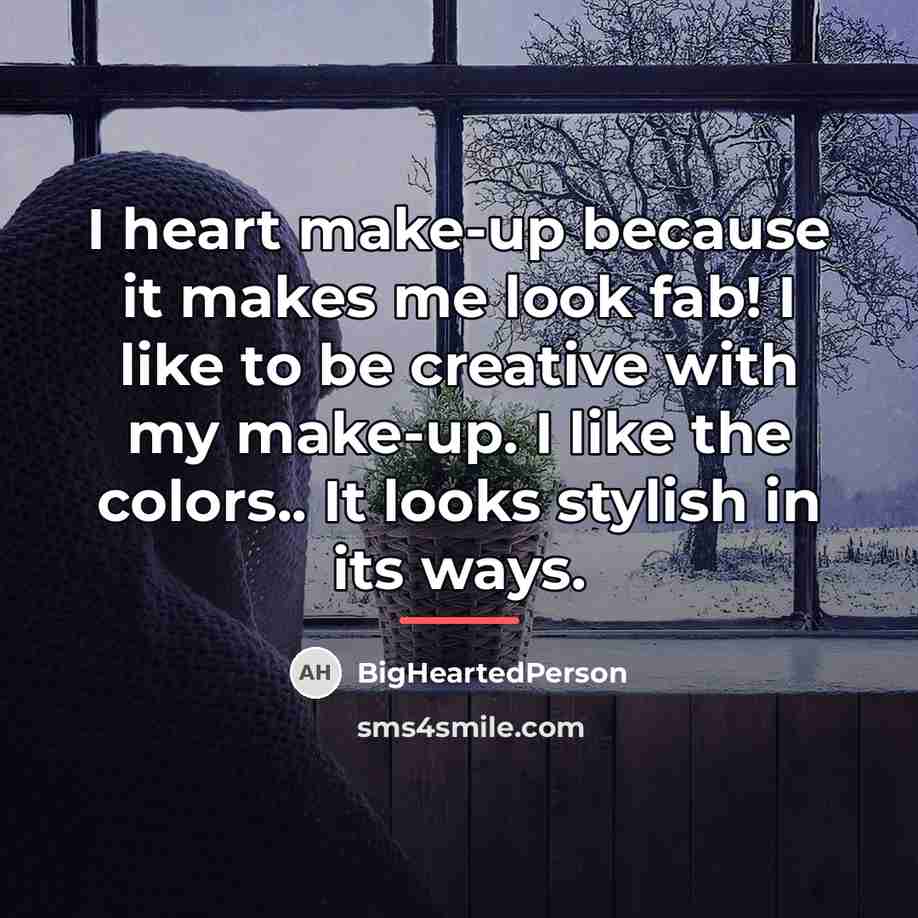 “I heart make-up because it makes me look fab! I…” quote by BigHeartedPerson