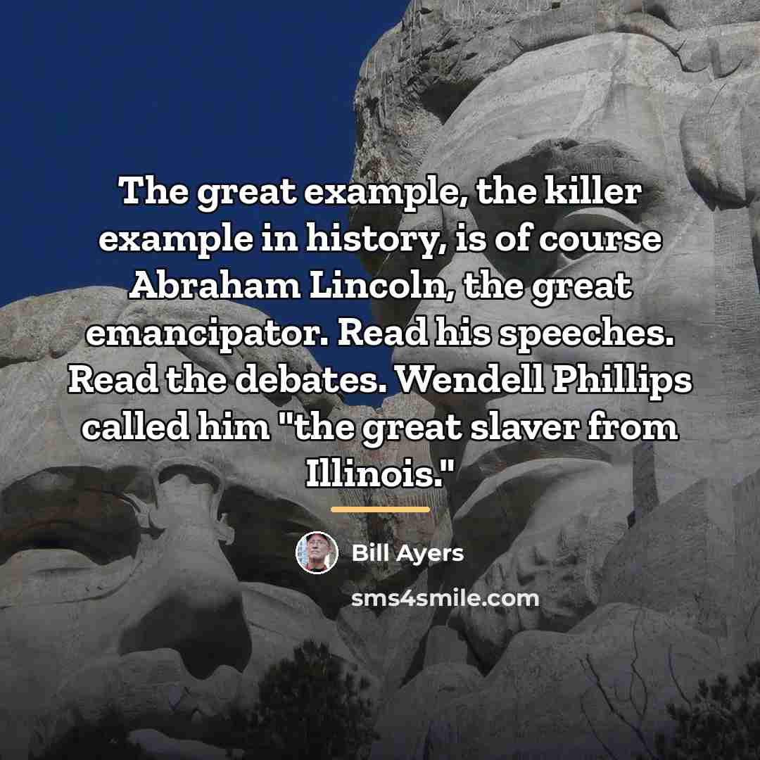 “The great example, the killer example in history, is of…” quote by Bill Ayers