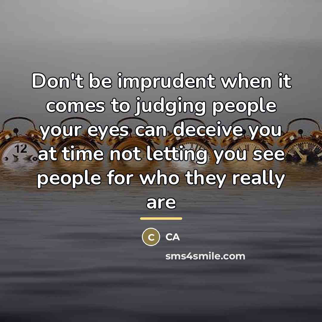 “Don't be imprudent when it comes to judging people your…” quote by Ca