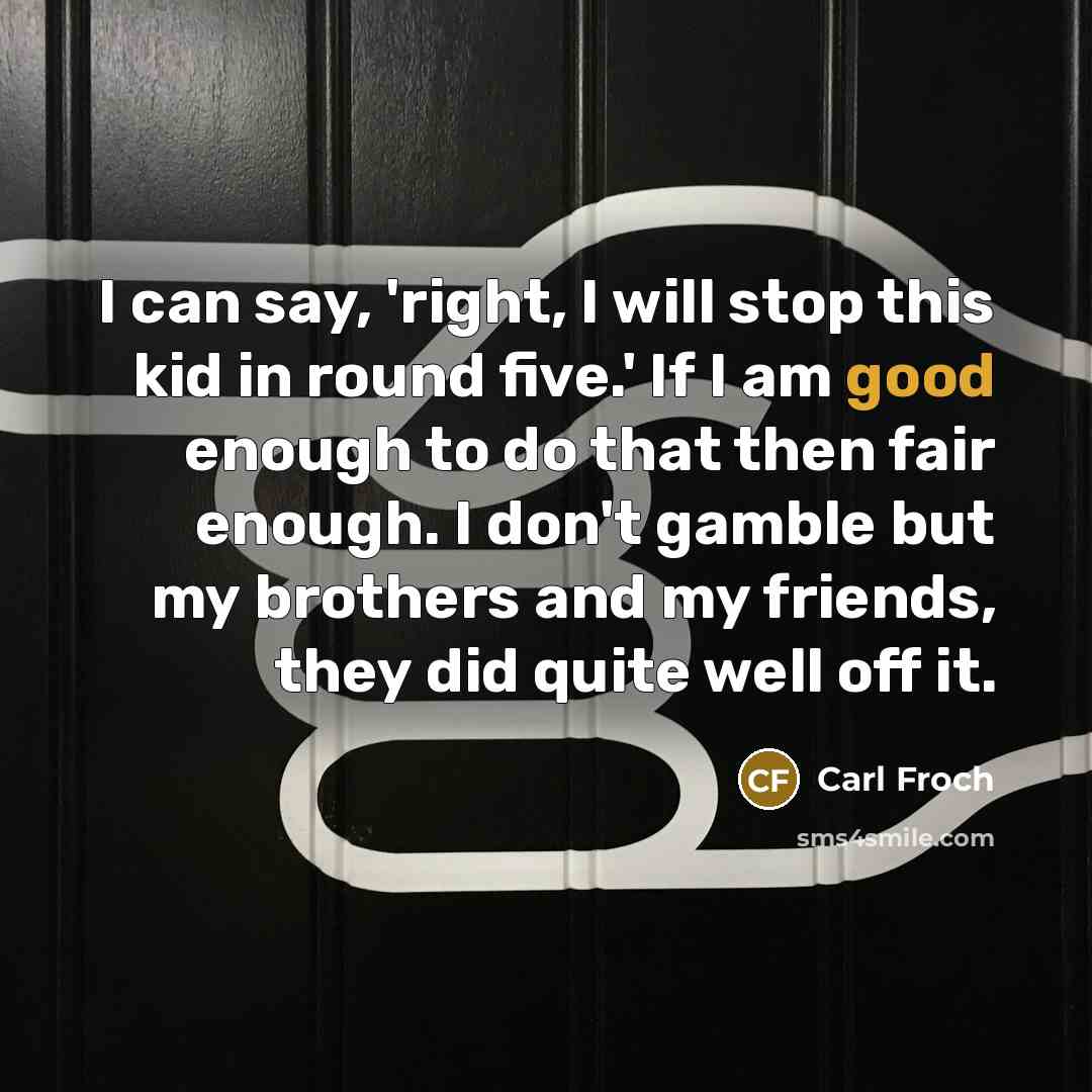 “I can say, 'right, I will stop this kid in…” quote by Carl Froch