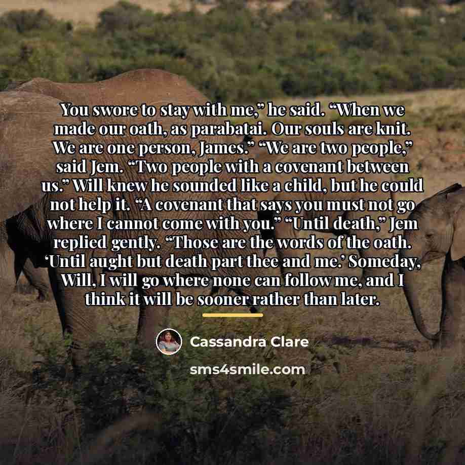“You swore to stay with me,” he said. “When we…” quote by Cassandra Clare