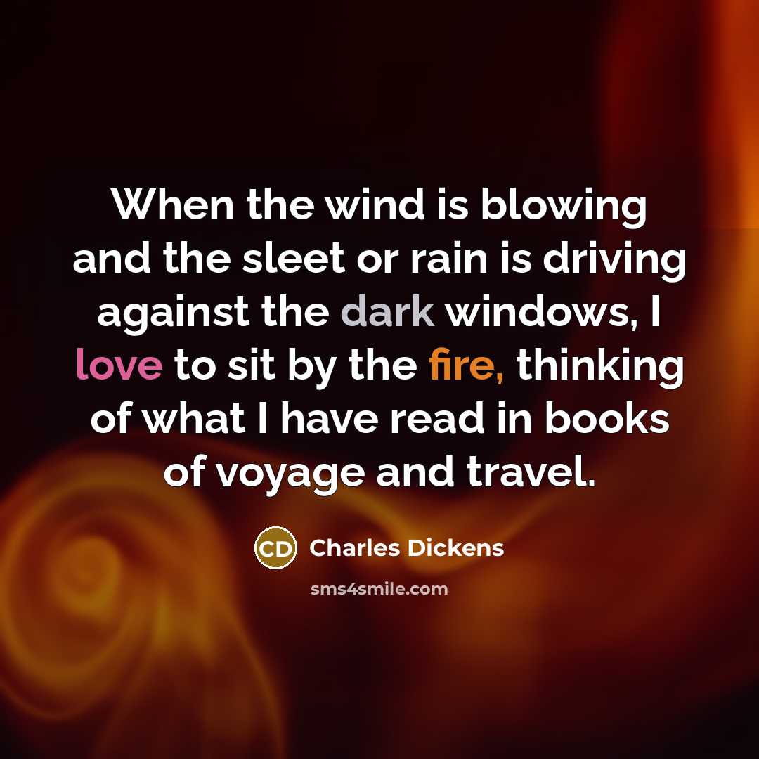 “When the wind is blowing and the sleet or rain…” quote by Charles Dickens