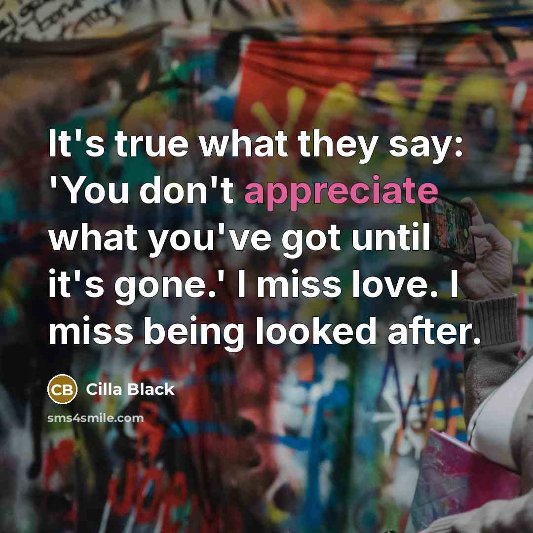 “It's true what they say: 'You don't appreciate what you've…” quote by Cilla Black