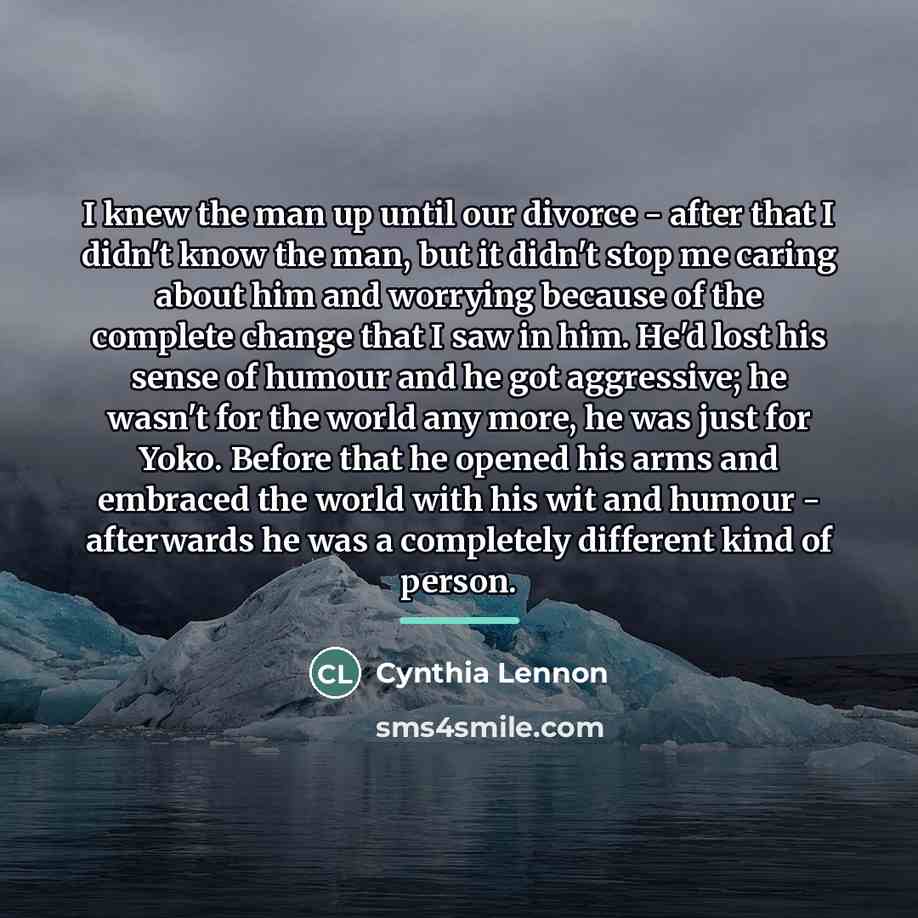 “I knew the man up until our divorce - after…” quote by Cynthia Lennon