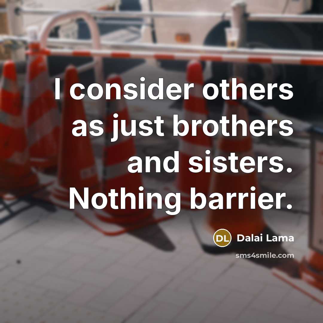 “I consider others as just brothers and sisters. Nothing barrier.…” quote by Dalai Lama