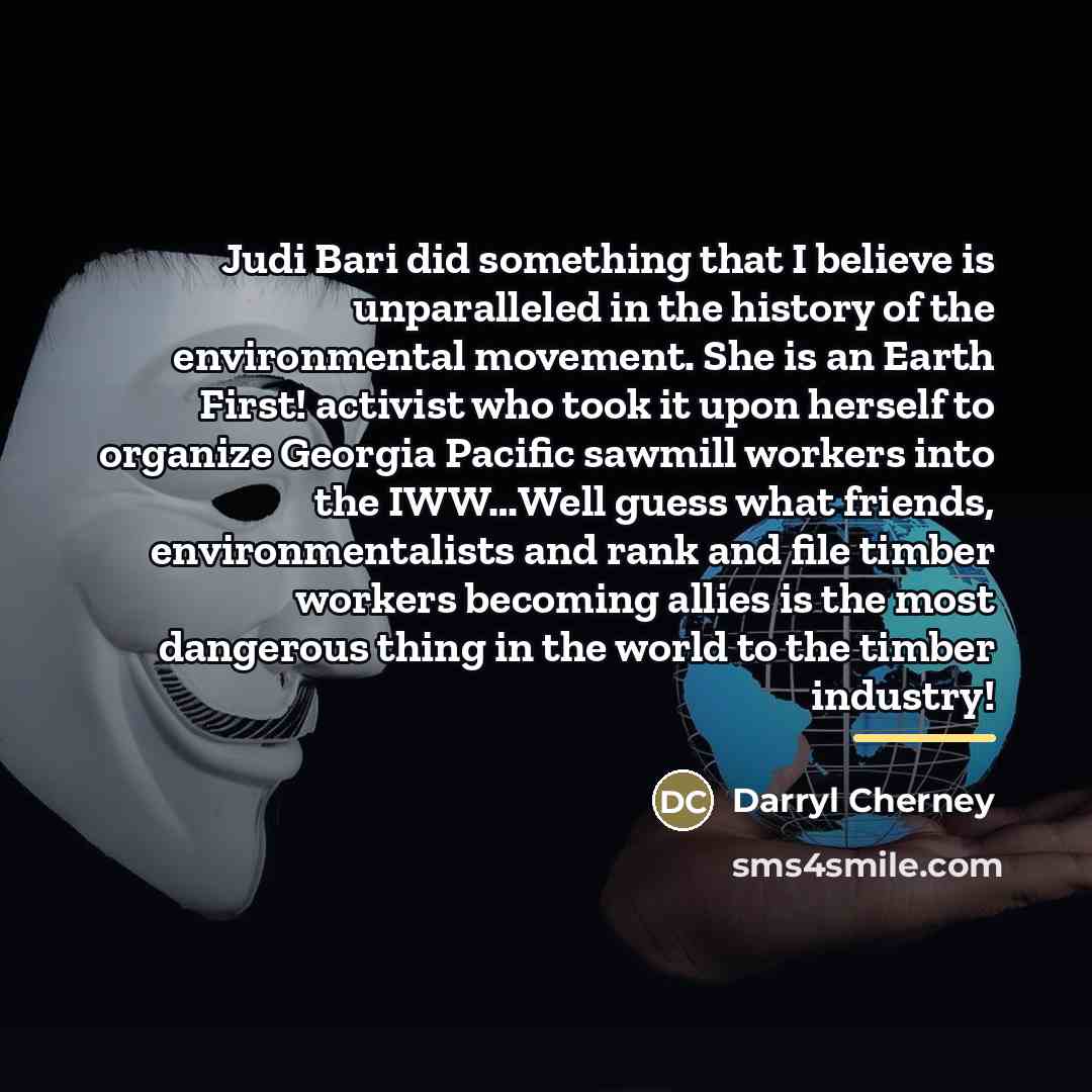 “Judi Bari did something that I believe is unparalleled in…” quote by Darryl Cherney