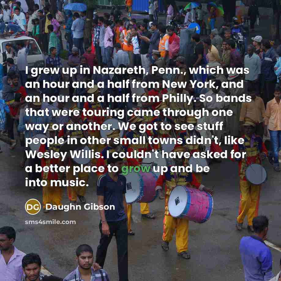 “I grew up in Nazareth, Penn., which was an hour…” quote by Daughn Gibson