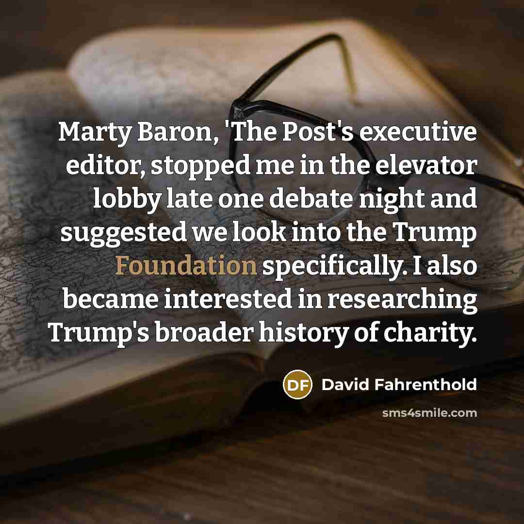 “Marty Baron, 'The Post's executive editor, stopped me in the…” quote by David Fahrenthold