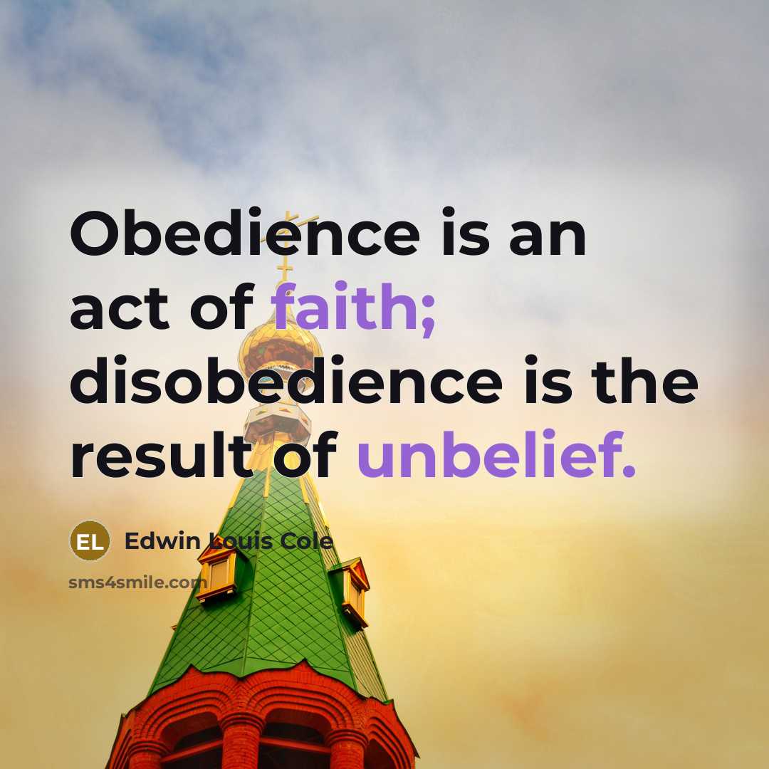 “Obedience is an act of faith; disobedience is the result…” quote by Edwin Louis Cole