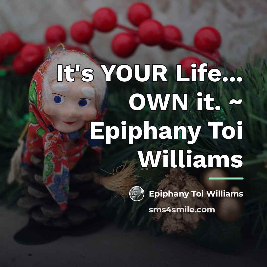 “It's YOUR Life... OWN it. ~ Epiphany Toi Williams…” quote by Epiphany Toi Williams