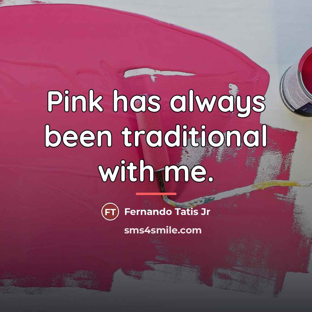 “Pink has always been traditional with me.…” quote by Fernando Tatis Jr