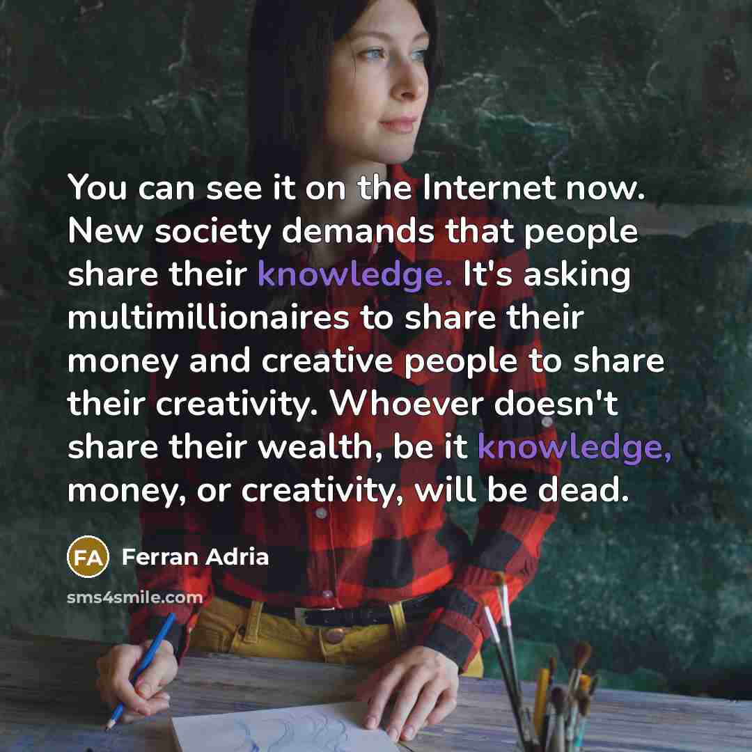 “You can see it on the Internet now. New society…” quote by Ferran Adria