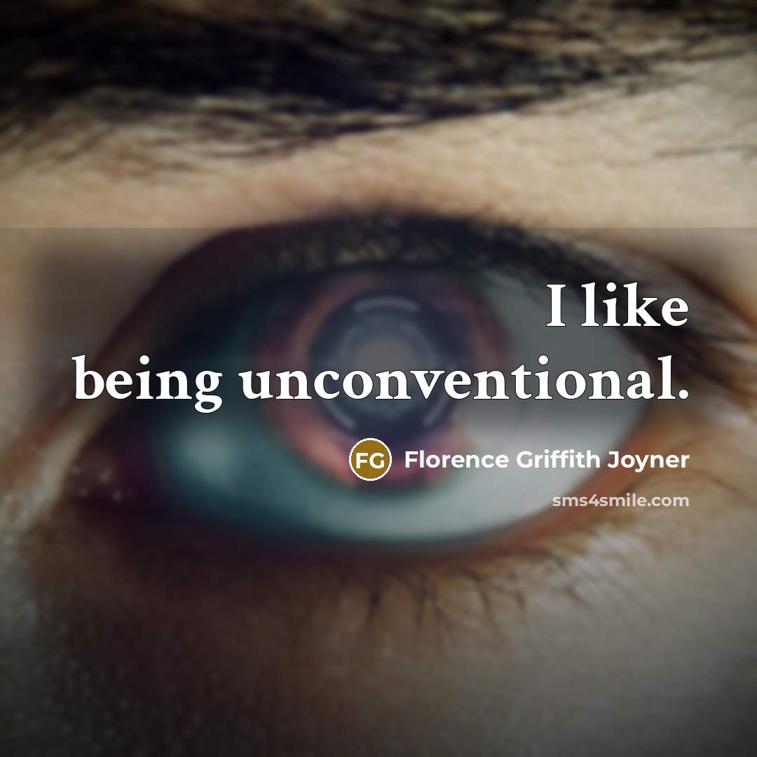 “I like being unconventional.…” quote by Florence Griffith Joyner