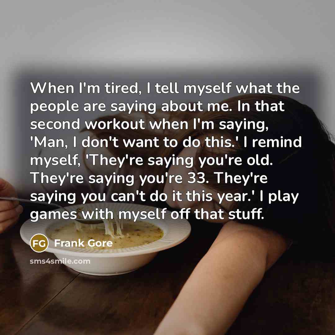 “When I'm tired, I tell myself what the people are…” quote by Frank Gore