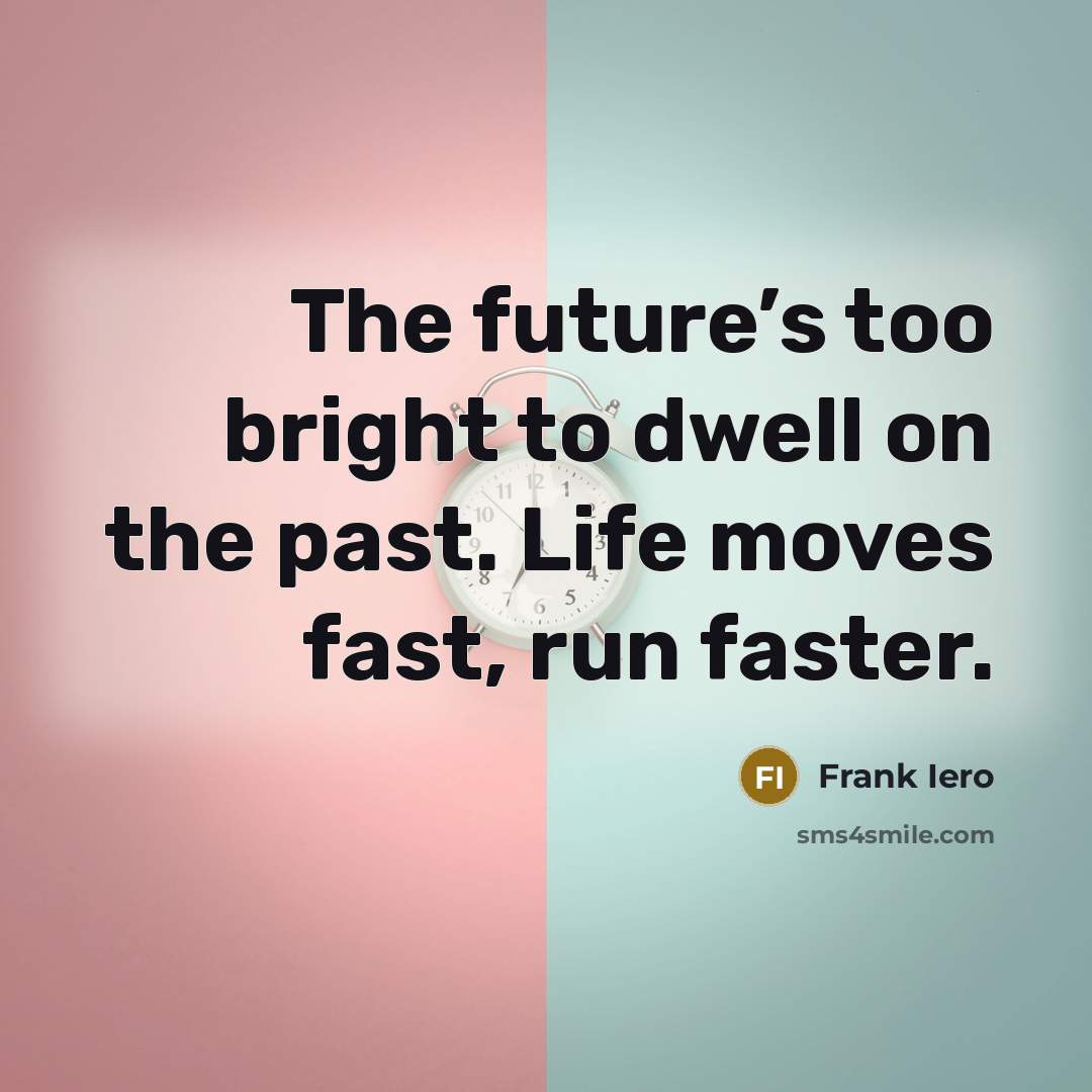 “The future’s too bright to dwell on the past. Life…” quote by Frank Iero