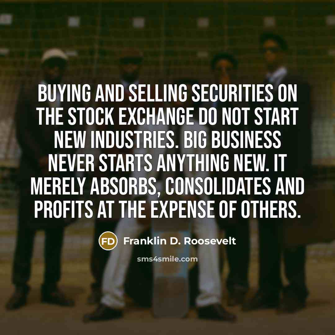 “Buying and selling securities on the Stock Exchange do not…” quote by Franklin D. Roosevelt
