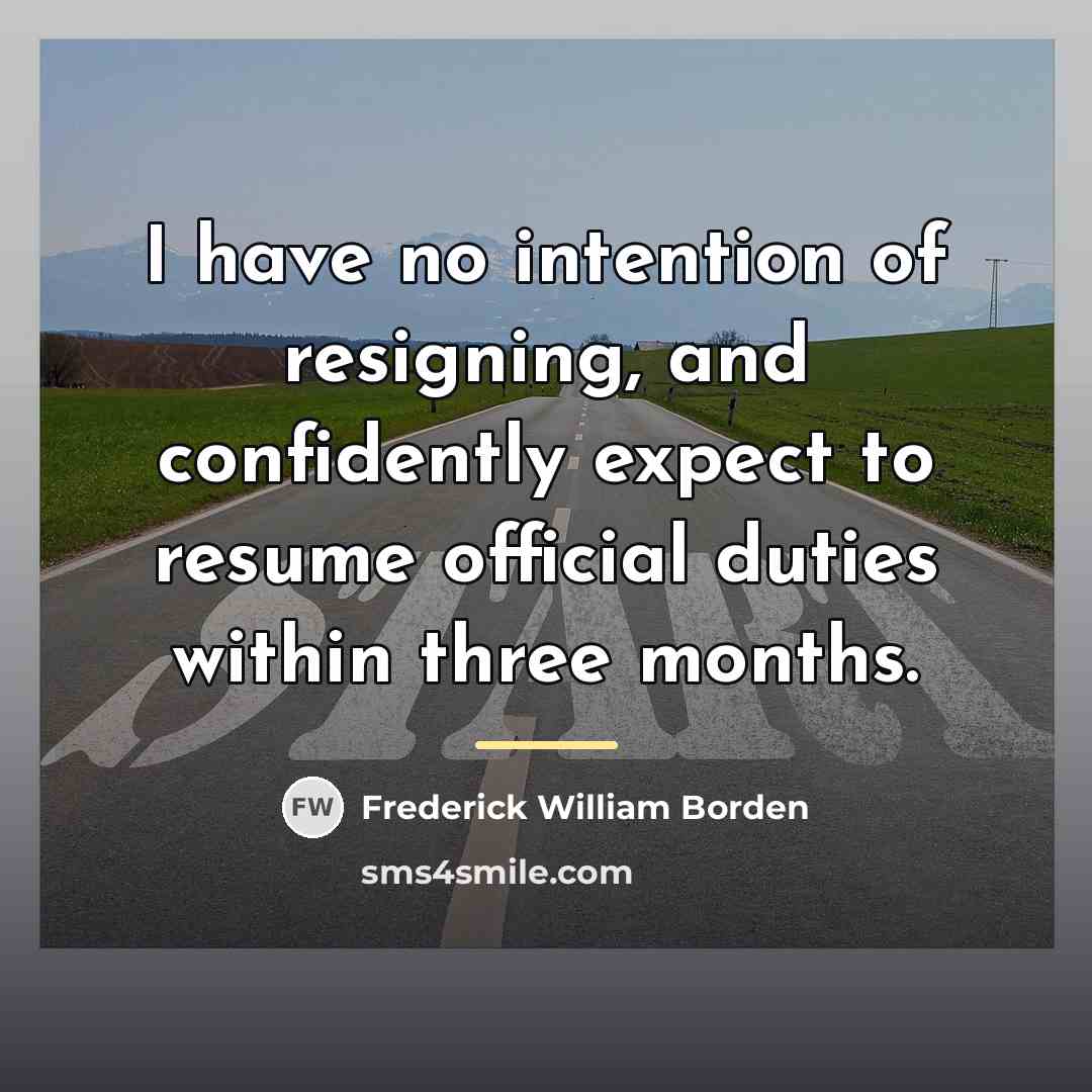 “I have no intention of resigning, and confidently expect to…” quote by Frederick William Borden