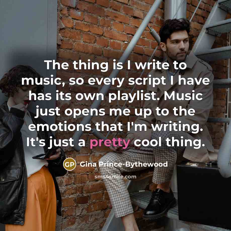 “The thing is I write to music, so every script…” quote by Gina Prince-Bythewood
