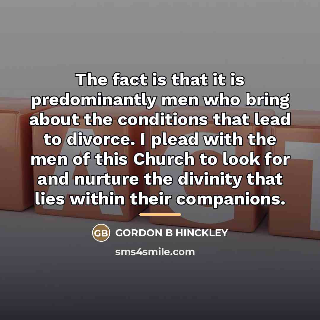 “The fact is that it is predominantly men who bring…” quote by Gordon B Hinckley