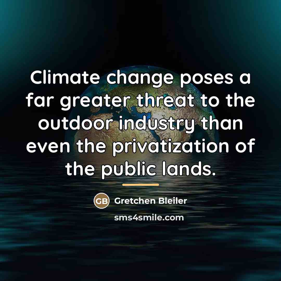 “Climate change poses a far greater threat to the outdoor…” quote by Gretchen Bleiler
