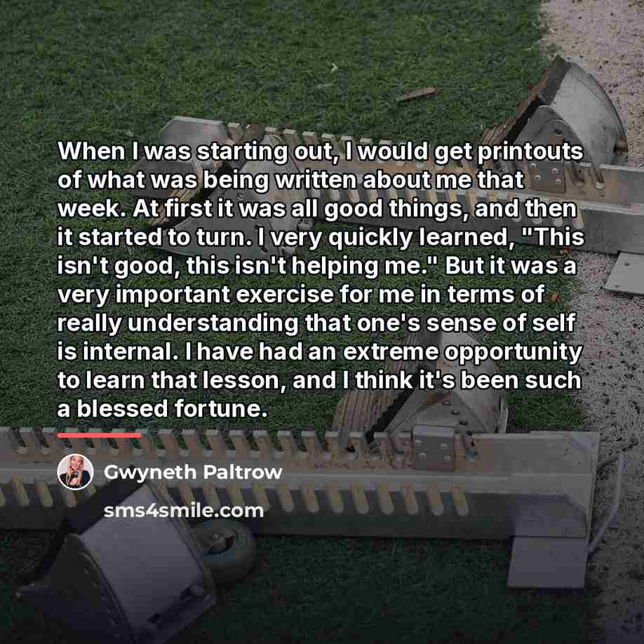 “When I was starting out, I would get printouts of…” quote by Gwyneth Paltrow