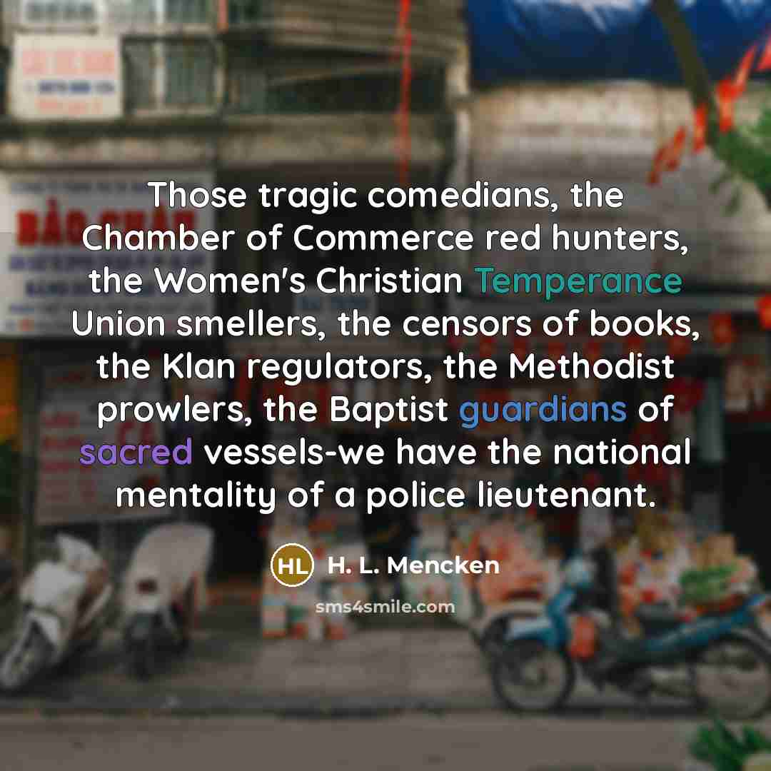 “Those tragic comedians, the Chamber of Commerce red hunters, the…” quote by H. L. Mencken