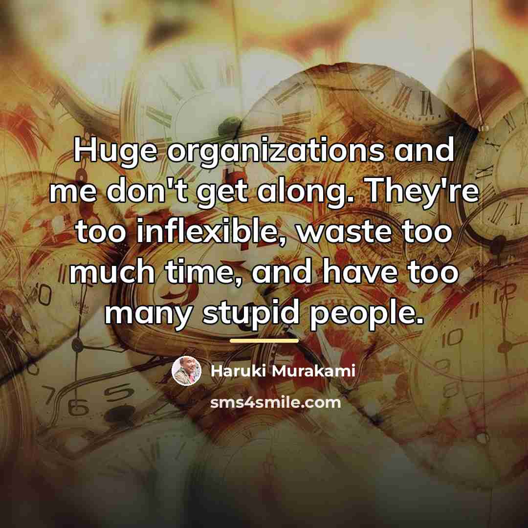 “Huge organizations and me don't get along. They're too inflexible,…” quote by Haruki Murakami