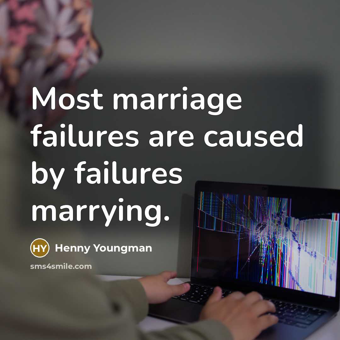 “Most marriage failures are caused by failures marrying.…” quote by Henny Youngman