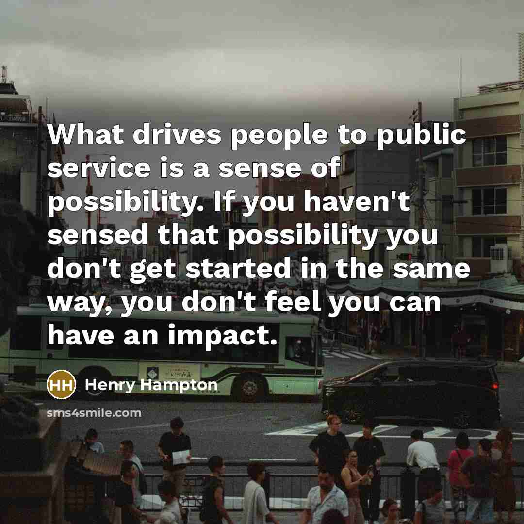 “What drives people to public service is a sense of…” quote by Henry Hampton