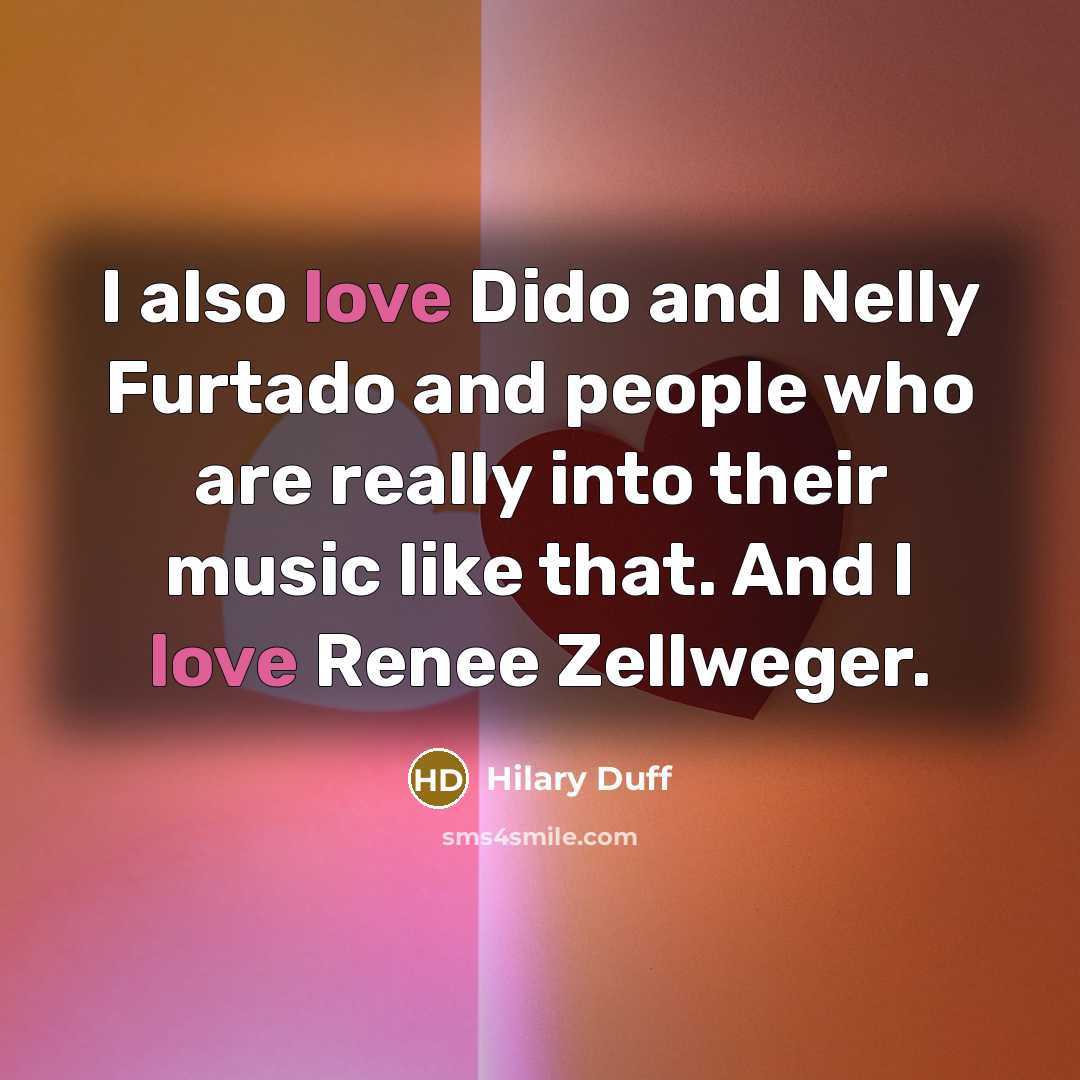 “I also love Dido and Nelly Furtado and people who…” quote by Hilary Duff
