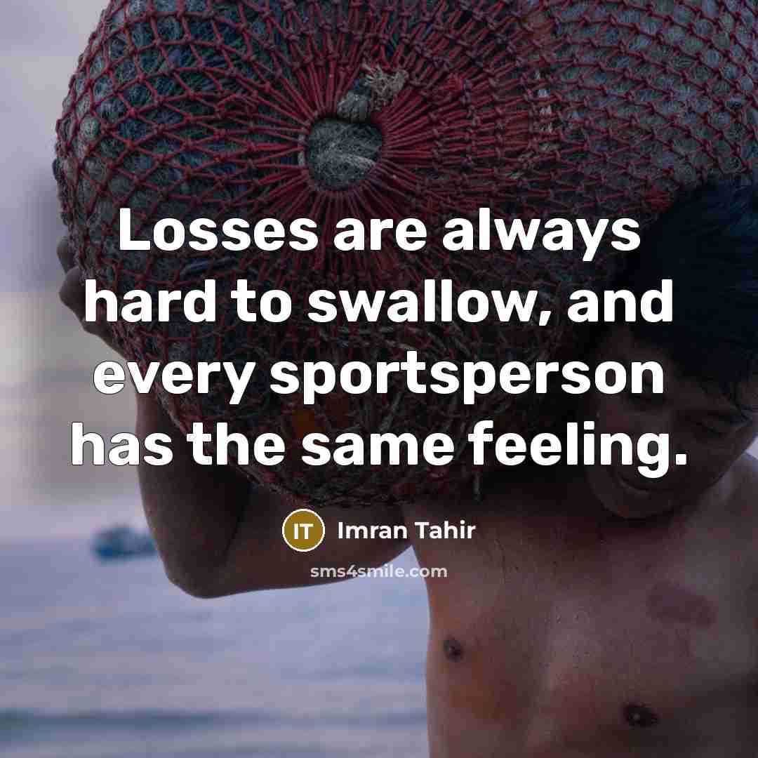 “Losses are always hard to swallow, and every sportsperson has…” quote by Imran Tahir