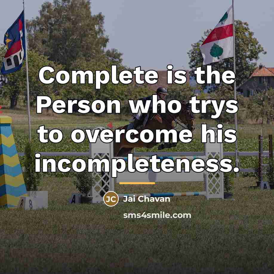 “Complete is the Person who trys to overcome his incompleteness.…” quote by Jai Chavan