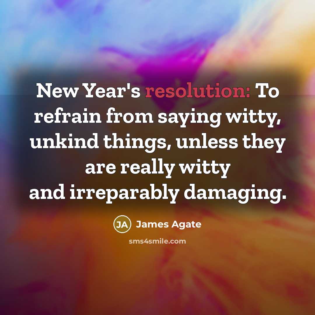 “New Year's resolution: To refrain from saying witty, unkind things,…” quote by James Agate