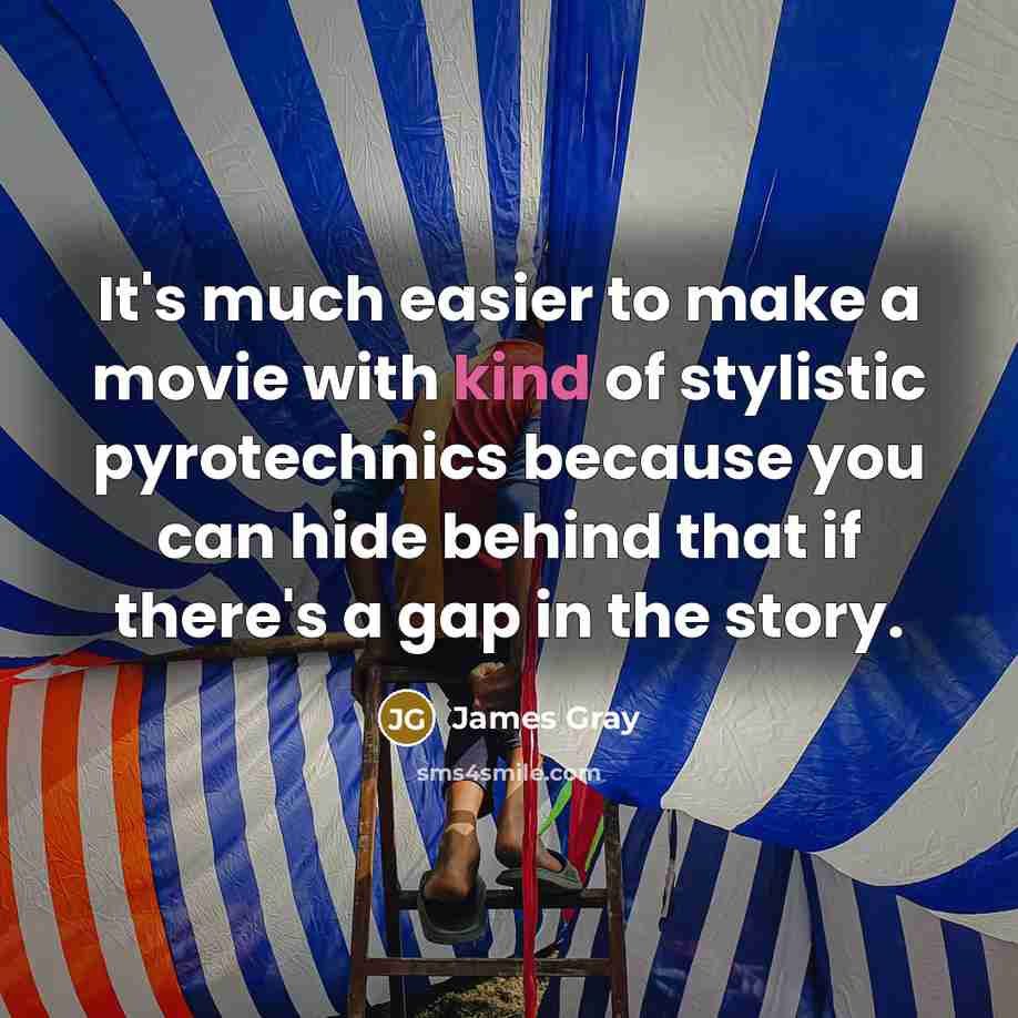 “It's much easier to make a movie with kind of…” quote by James Gray