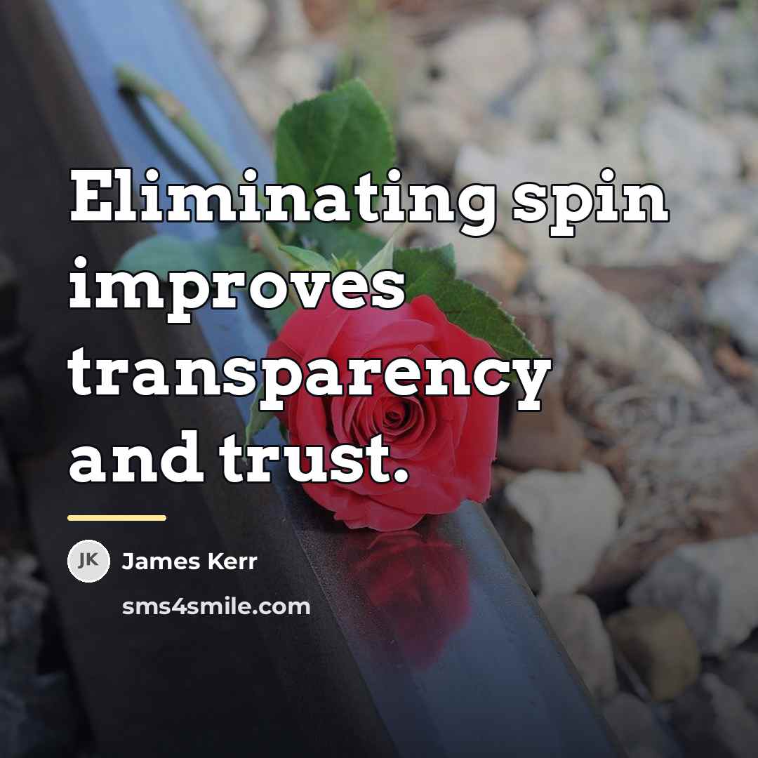 “Eliminating spin improves transparency and trust.…” quote by James Kerr