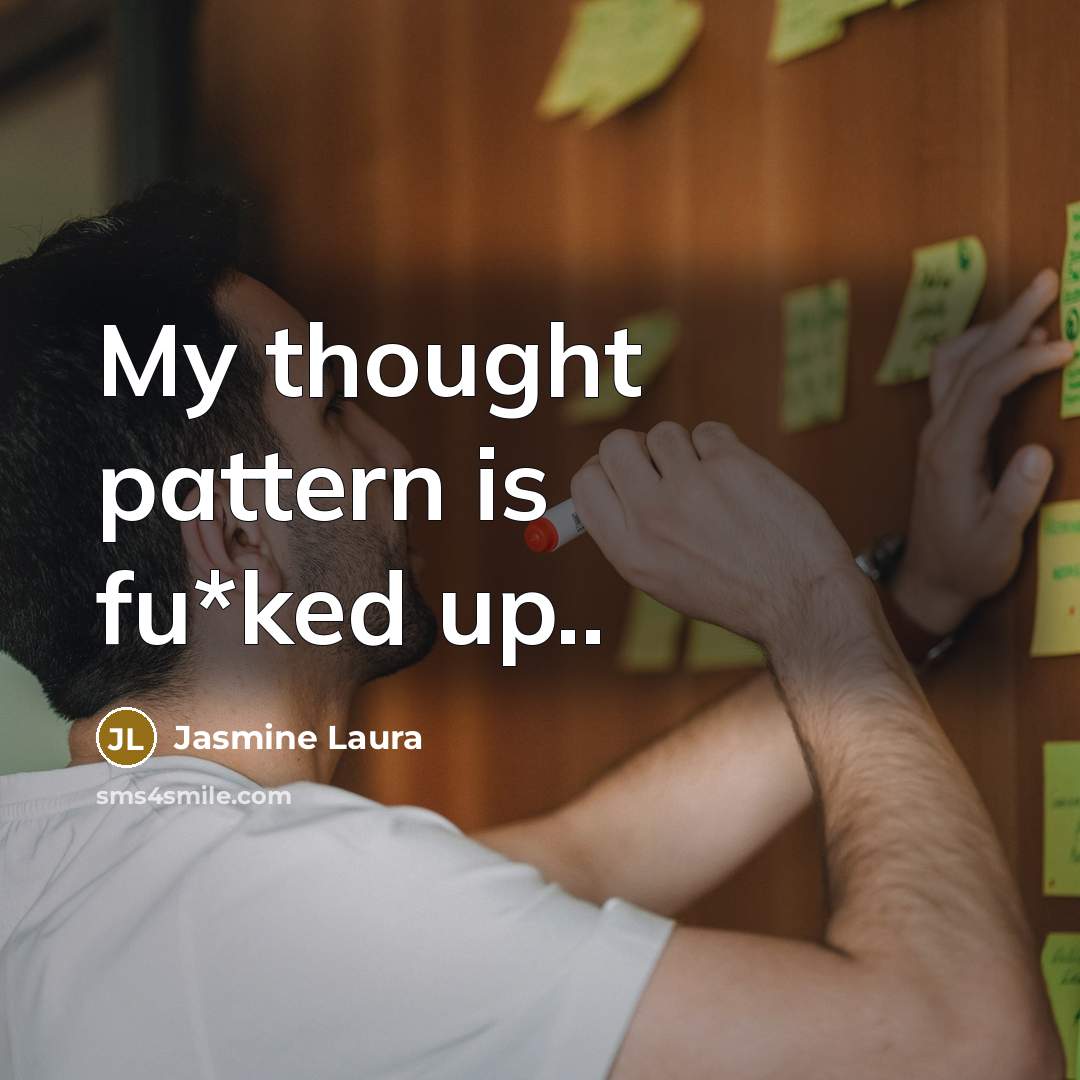 “My thought pattern is fu*ked up..” quote by Jasmine Laura