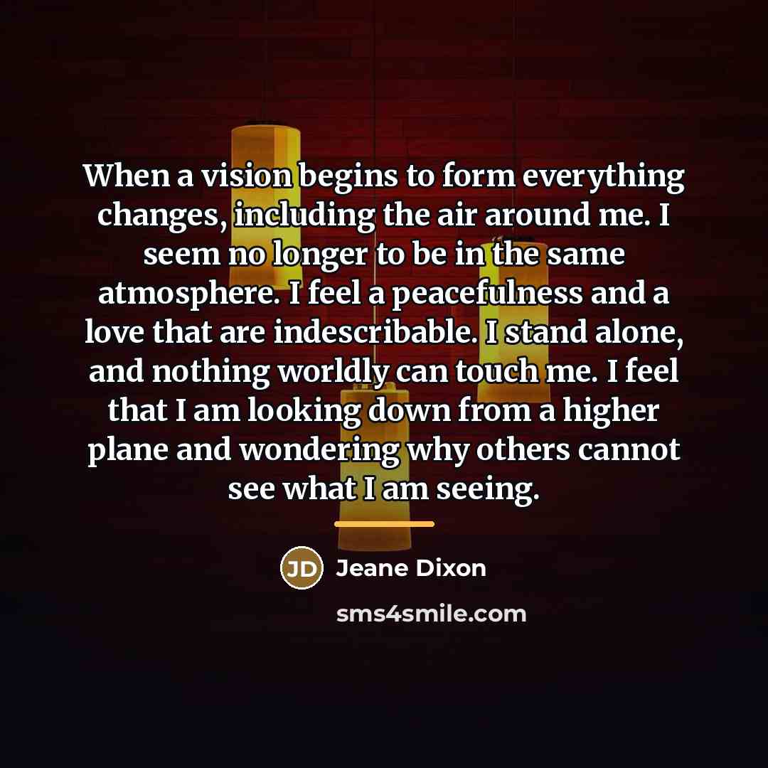 “When a vision begins to form everything changes, including the…” quote by Jeane Dixon