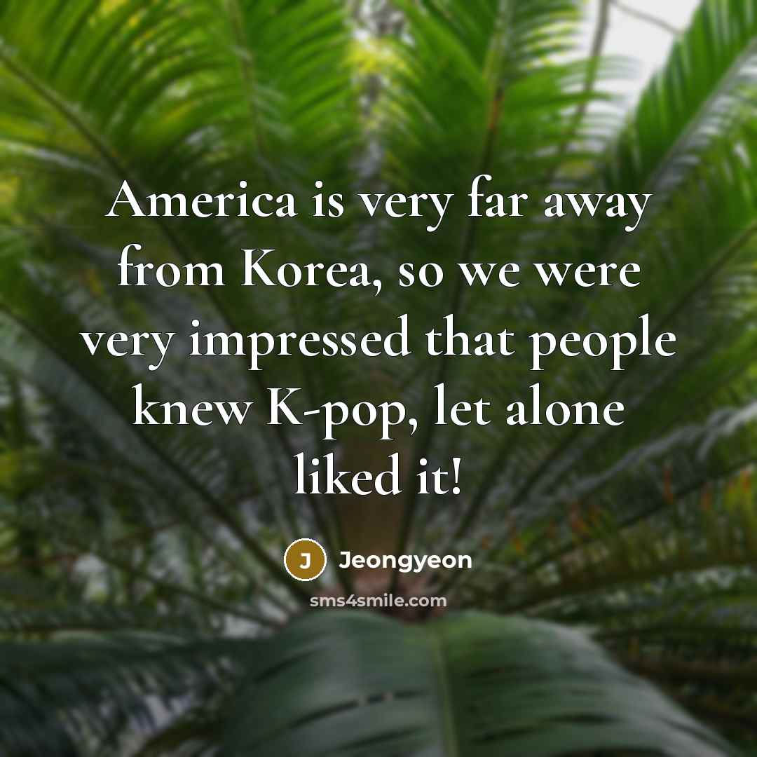 “America is very far away from Korea, so we were…” quote by Jeongyeon