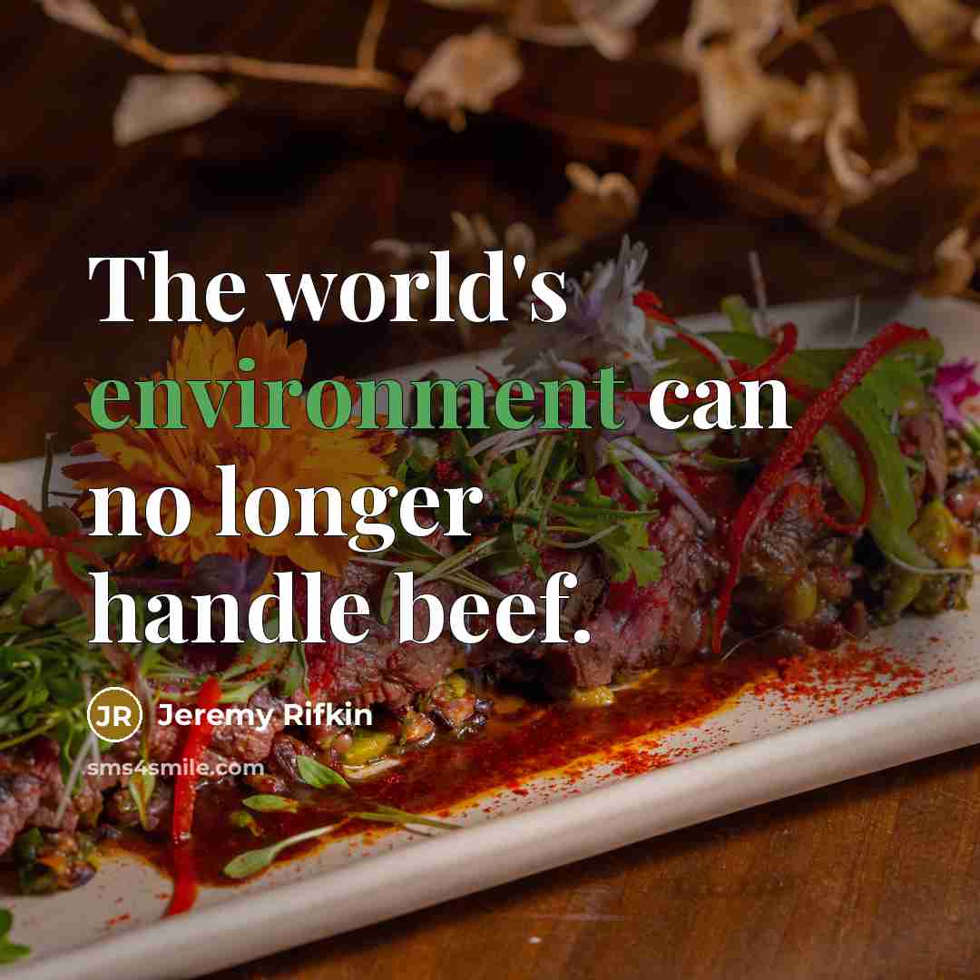 “The world's environment can no longer handle beef.…” quote by Jeremy Rifkin
