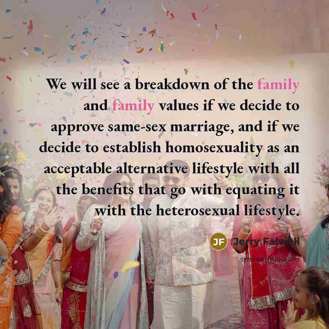 “We will see a breakdown of the family and family…” quote by Jerry Falwell
