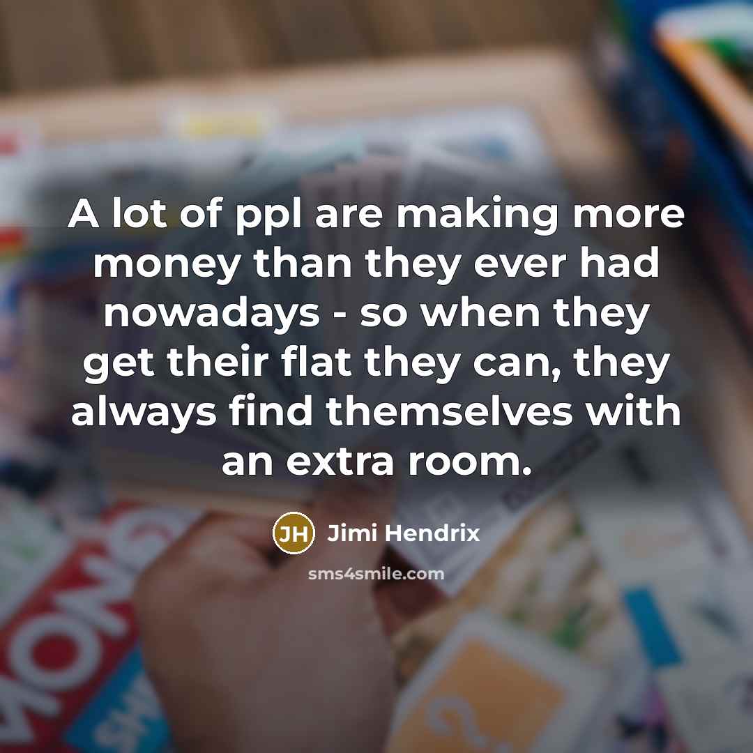“A lot of ppl are making more money than they…” quote by Jimi Hendrix