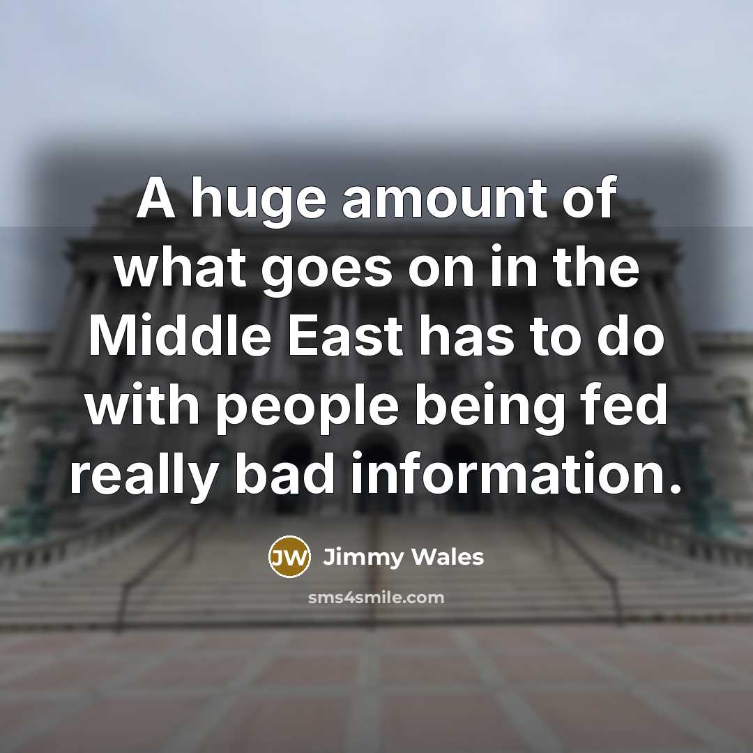 “A huge amount of what goes on in the Middle…” quote by Jimmy Wales